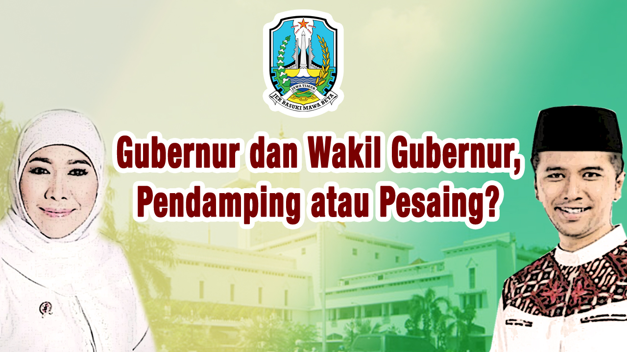 Gubernur dan Wakil Gubernur, Pendamping atau Pesaing?” Gubernur dan Wakil Gubernur, Pendamping atau Pesaing?”