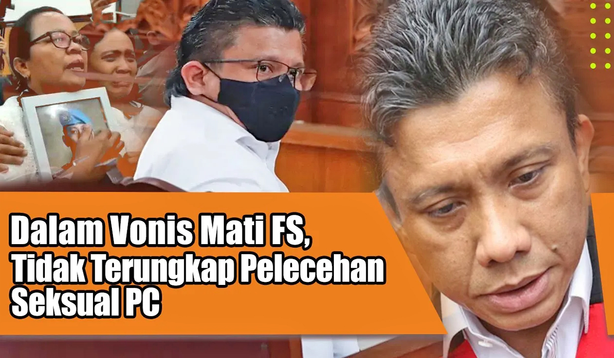 DALAM VONIS MATI FERDY SAMBO, TIDAK TERUNGKAP PELECAHAN SEKSUAL PC