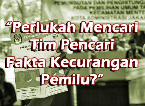 Apa perlu untuk membuat Tim Pencari Fakta Kecurangan Pilpres 2019?” Apa perlu untuk membuat Tim Pencari Fakta Kecurangan Pilpres 2019?”