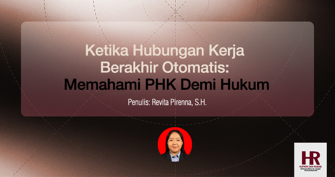 Ketika Hubungan Kerja Berakhir Otomatis: Memahami PHK Demi Hukum